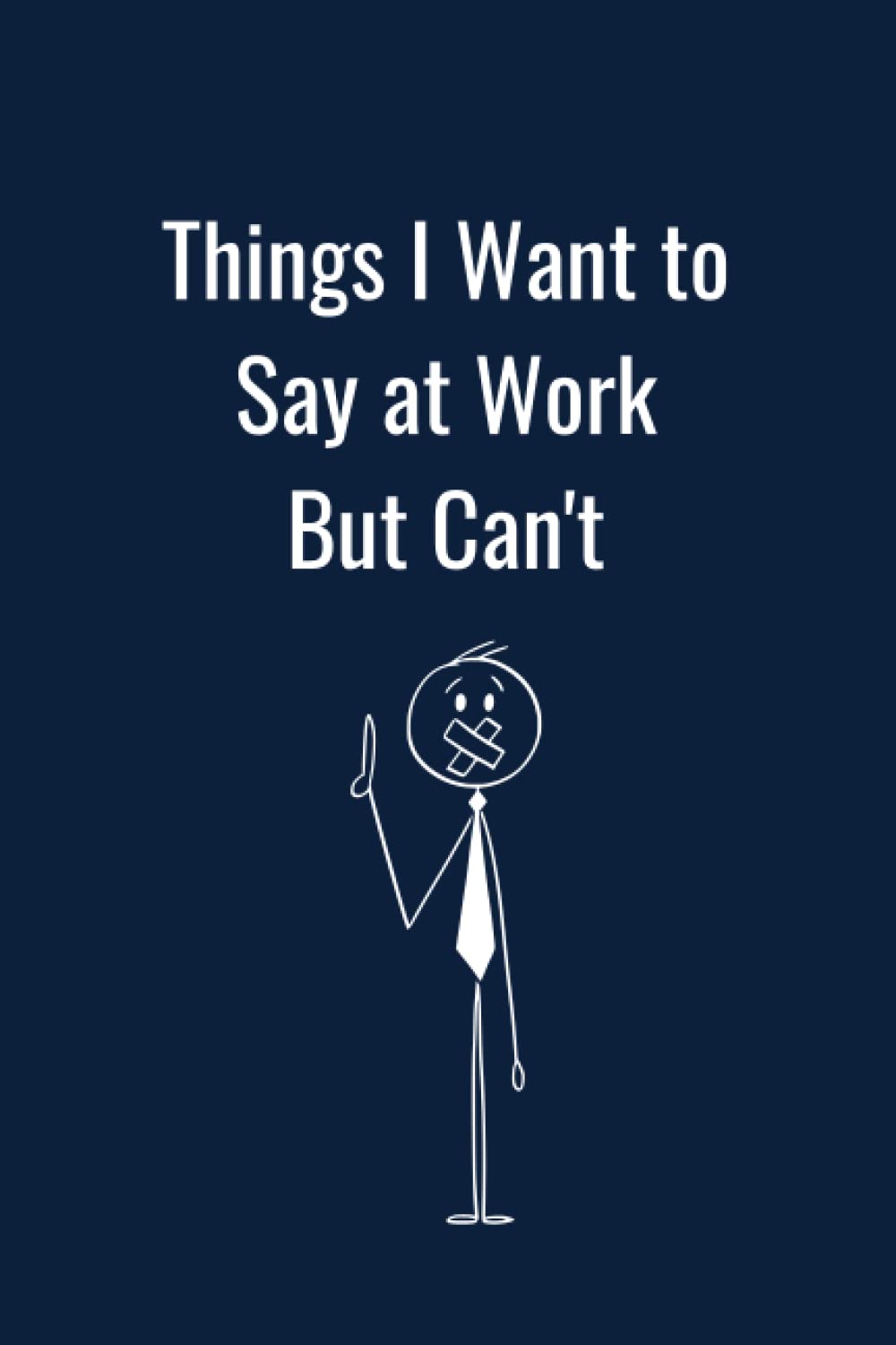 Things I Want to Say at Work But Can't: Blank Lined Journal Coworker Notebook-Funny Office Notebook Journal Gift for Employee, Employer and ... Gag Present Notepad-size 6*9 pages 120