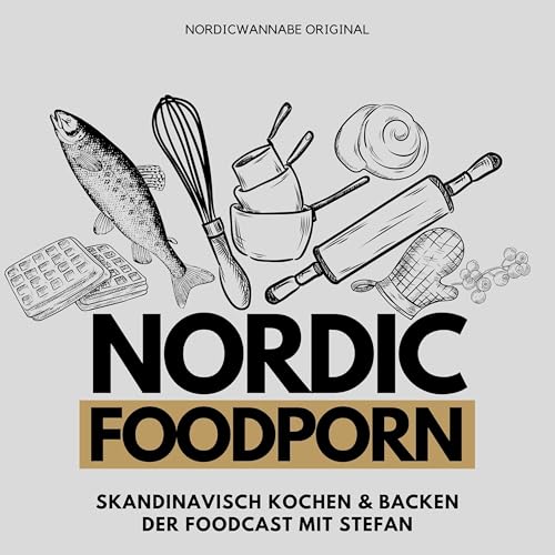 NORDIC FOODPORN - Skandinavisch Kochen & Backen - Der Foodcast mit Stefan Titelbild