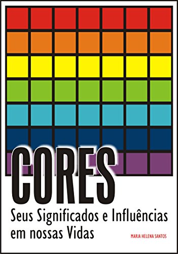 CORES: Seus Significados e Influências em nossas Vidas