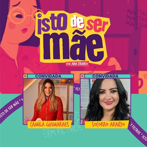 Page de couverture de Isto de ser mãe recebe Camila Guimarães e Socorro Araújo