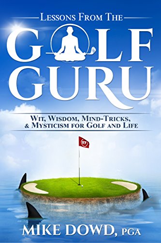 Lessons from the Golf Guru: Wit, Wisdom, Mind Tricks, &
