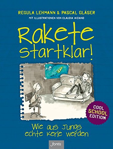 Rakete startklar!: Wie aus Jungs echte Kerle werden – Cool School Edition Rakete startklar!: Wie aus Jungs echte Kerle werden – Cool School Edition