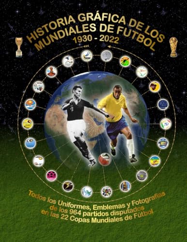 Historia Gráfica de Los Mundiales de Fútbol 1930-2022: Todos los Uniformes, Emblemas y Fotografías: 1