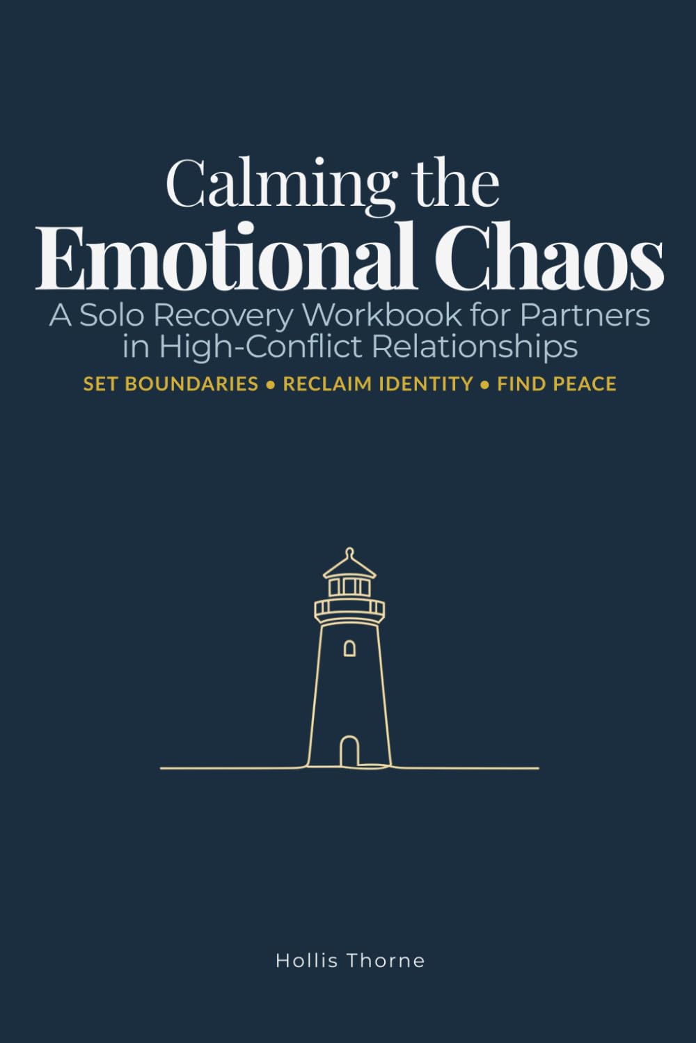 Calming the Emotional Chaos: A Solo Recovery Workbook for Partners in High-Conflict Relationships: Tools to Set Boundaries, Navigate Volatility, and Reclaim Your Life
