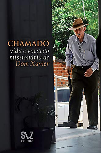 Chamado - vida e vocação missionária de Dom Xavier - Marques, Wilson