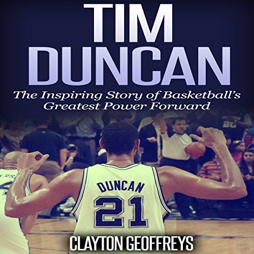 Tim Duncan The Inspiring Story of Basketball's Greatest Power Forward