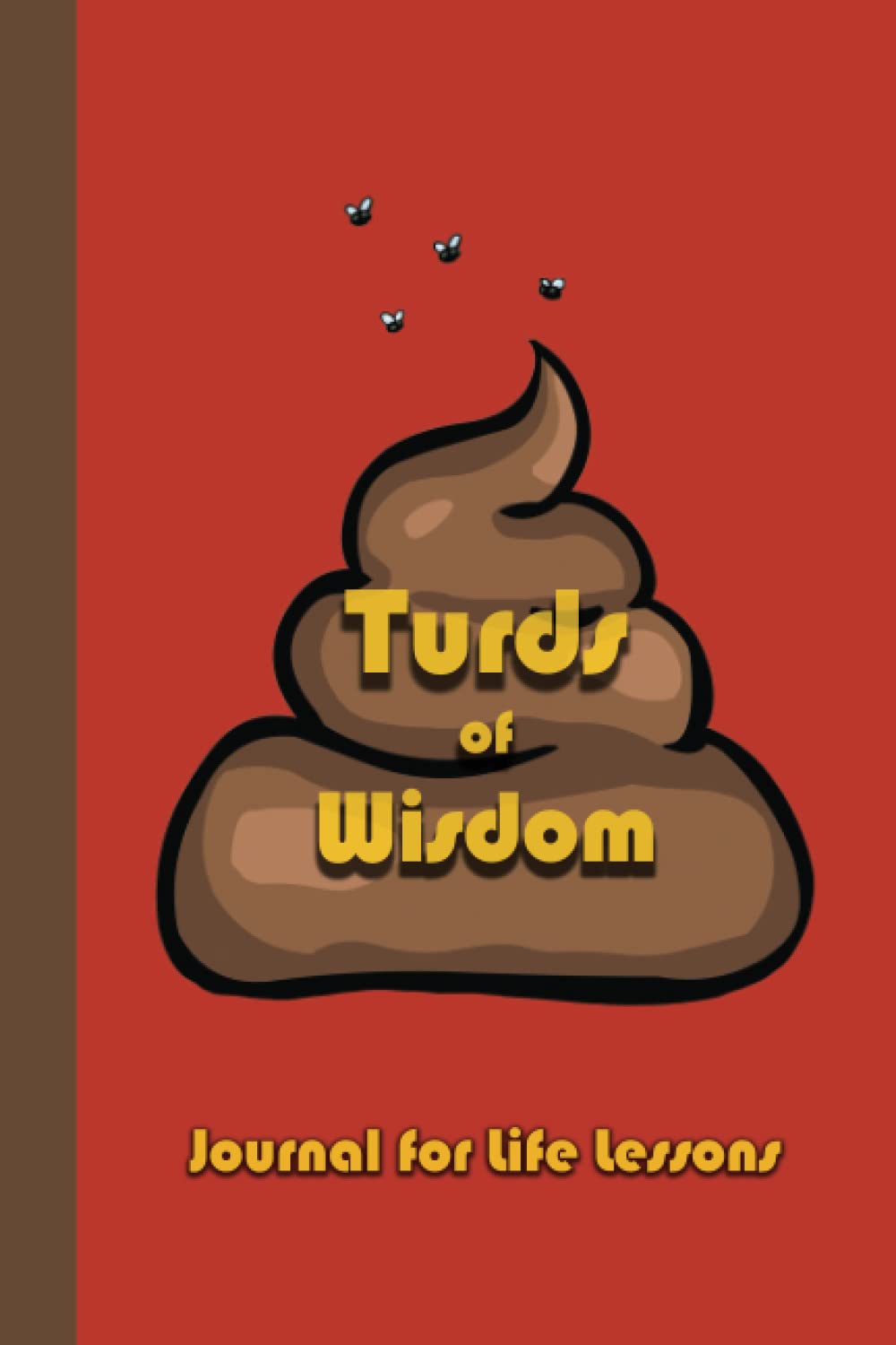 Turds of Wisdom... Journal for Life Lessons: 159 Pages Lined Journal / Notebook