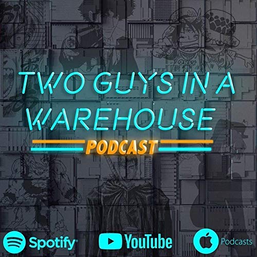 『Two Guys in a Warehouse - Anime Podcast』のカバーアート