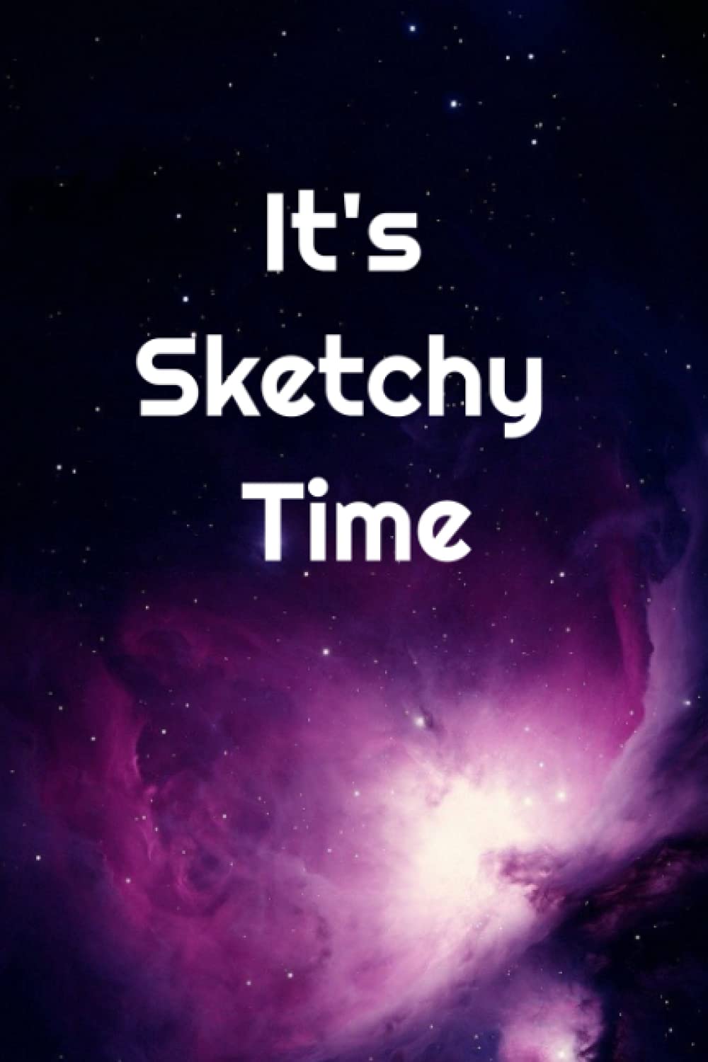 It's Sketchy Time: Notebook for Drawing, Doodling, or Sketching, 100 Pages, 6x9