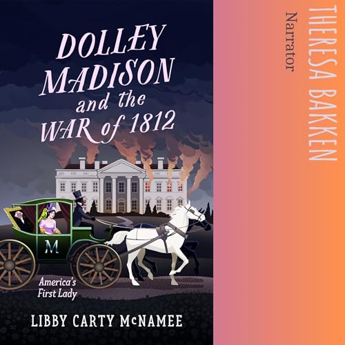 Dolley Madison &amp;amp; the War of 1812: America's First Lady by Libby Carty McNamee episode artwork