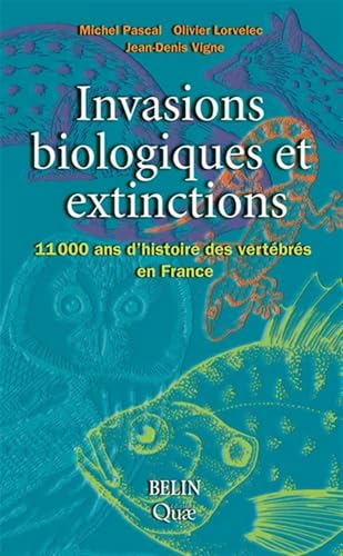Invasions biologiques et extinctions: 11 000 ans d'histoire des vertébrés en France