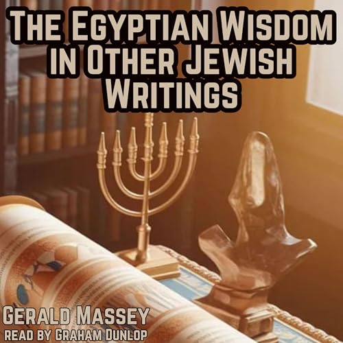The Egyptian Wisdom in Other Jewish Writings by Gerald Massey episode artwork
