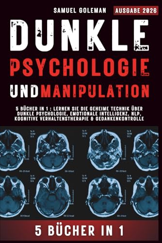 DUNKLE PSYCHOLOGIE UND MANIPULATION: 5 Bücher in 1 : Lernen Sie die geheime Technik über Dunkle Psychologie, Emotionale Intelligenz, NLP, Kognitive Verhaltenstherapie & Gedankenkontrolle