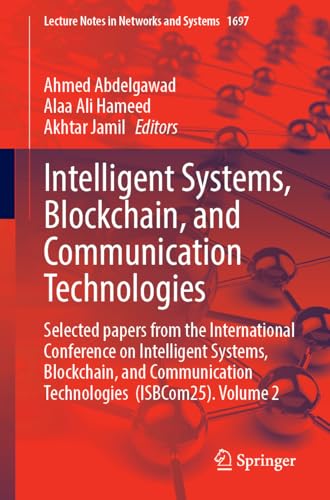 Intelligent Systems, Blockchain, and Communication Technologies: Selected papers from the 2nd International Conference on Intelligent Systems, ... (Lecture Notes in Networks and Systems, 1697)