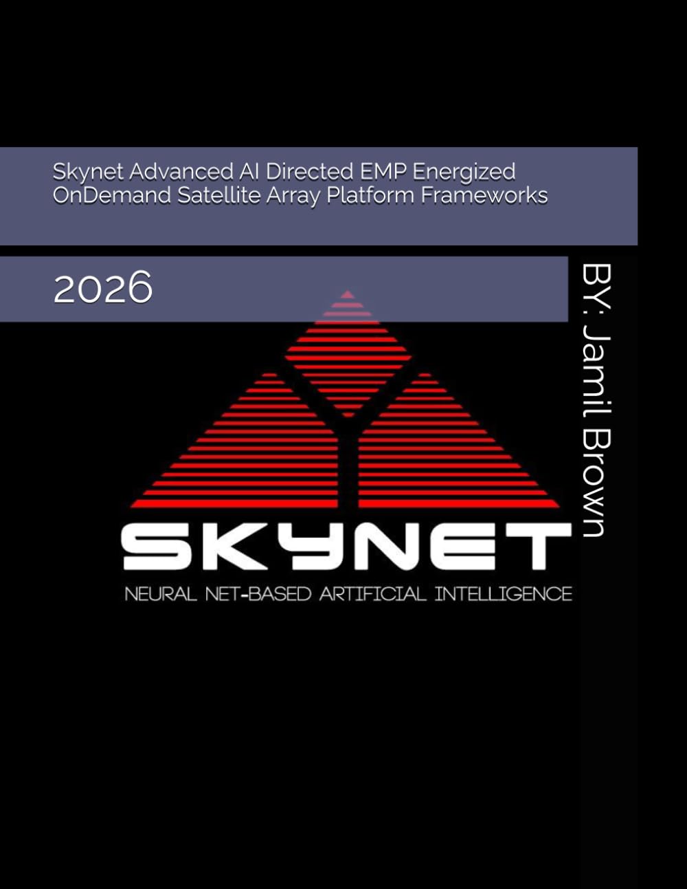 Skynet Advanced AI Directed EMP Energized OnDemand Satellite Array Platform Frameworks: 2026 (Enhanced Military Technology)