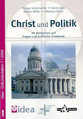 Christ und Politik: 50 Antworten auf Fragen und kritische Einwände - zugleich idea-Dokumentation 7/2005 (edition pro mundis)