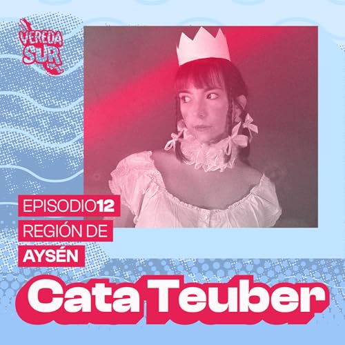 E12 T2: CATA TEUBER, REGI&Oacute;N DE AYS&Eacute;N