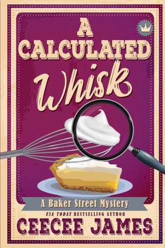A Calculated Whisk: A small town heartwarming cozy mystery series (Baker Street Cozy Mysteries)