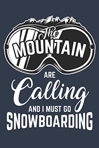 The Mountains are calling and I must go Snowboarding: Journal for Snowboarding lovers and Skiers