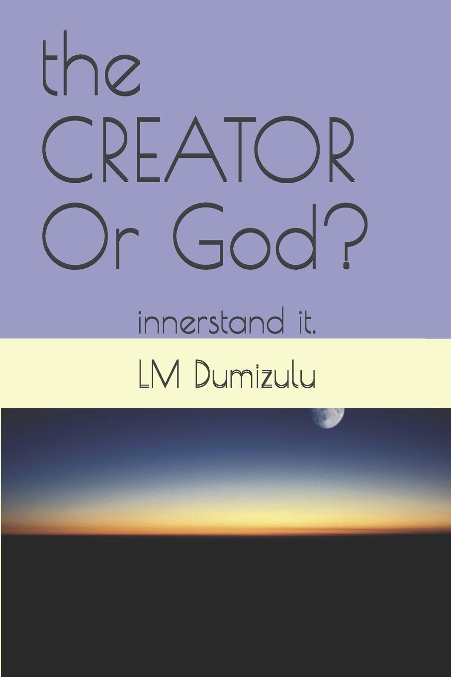 the CREATOR Or God?: innerstand it.