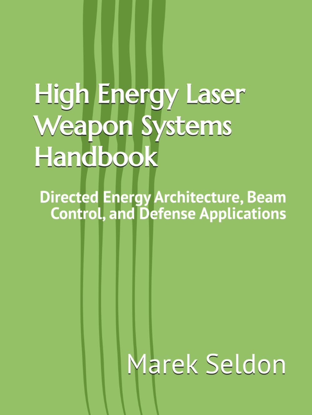 High Energy Laser Weapon Systems Handbook: Directed Energy Architecture, Beam Control, and Defense Applications