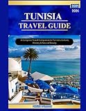 TUNISIA TRAVEL GUIDE 2025–2026: A Complete Travel Companion to Tunisia’s Culture, History & Natural Beauty.