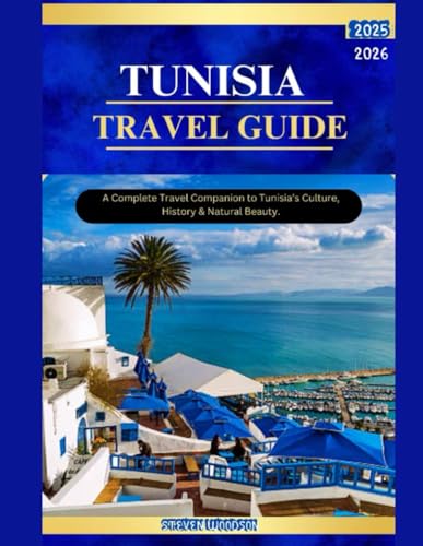 TUNISIA TRAVEL GUIDE 2025–2026: A Complete Travel Companion to Tunisia’s Culture, History & Natural Beauty.