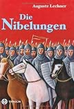 Die Nibelungen: Glanzzeit und Untergang eines mächtigen Volkes von Auguste Lechner (2005) Gebundene Ausgabe