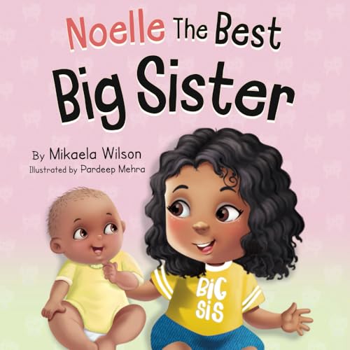 Image of Noelle The Best Big Sister: A Story to Help Prepare a Soon-To-Be Older Sibling for a New Baby for Kids Ages 2-8 (André and Noelle)