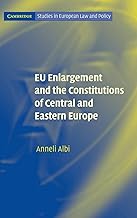 EU Enlargement and the Constitutions of Central and Eastern Europe (Cambridge Studies in European Law and Policy)