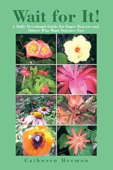 Paperback Wait for It!: A Daily Devotional Guide for Eager Beavers and Others Who Want Patience Now Book