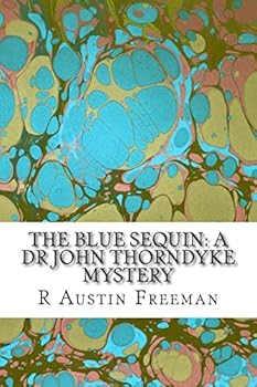 Paperback The Blue Sequin: A Dr John Thorndyke Mystery: (R Austin Freeman Classic Collection) Book
