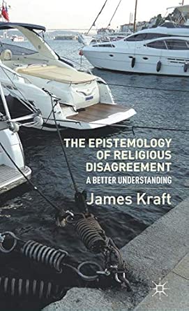 The Epistemology of Religious Disagreement: A Better Understanding 2012th Edition book cover