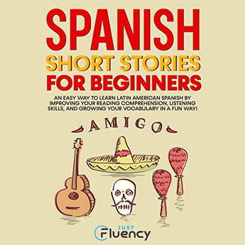 Spanish Short Stories for Beginners An Easy Way to Learn Latin American Spanish by