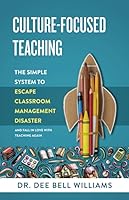 Culture-Focused Teaching: The Simple System to Escape Classroom Management Disaster: And Fall in Love with Teaching Again 0578645394 Book Cover