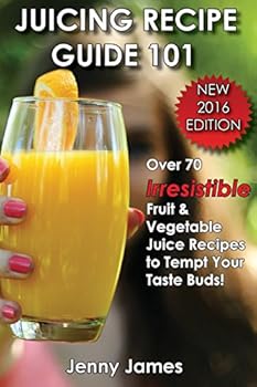 Paperback Juicing Recipe Guide 101: Includes 70+ Irresistible Fruit & Vegetable Juice Recipes to Tempt Your Taste Buds Book