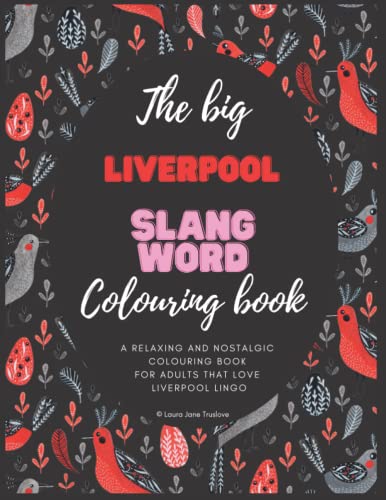 The Big Liverpool Slang Word Colouring Book: British Colouring Book For Adults, Colouring Book For Adults, Adult Colouring Book, Quotes Colouring Book