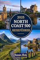 2025 North Coast 500 Reiseführer: Ein einfacher Reiseführer für die schottische NC500: Von Inverness bis zur Nordküste – ein Roadtrip voller ... Wunder und Highland-Kultur (German Edition) B0F63Q6DC2 Book Cover