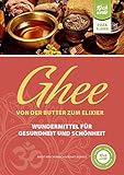  Ghee – von der Butter zum Elixier: Wundermittel für Gesundheit und Schönheit (German Edition)