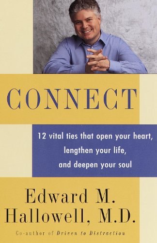 Connect 12 Vital Ties That Open Your Heart Lengthen Your Life And Deepen Your Soul Kindle Edition By Hallowell Edward M Health Fitness Dieting Kindle Ebooks Amazon Com