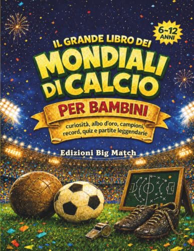 Il Grande Libro dei Mondiali di Calcio per bambini: Curiosità, al...