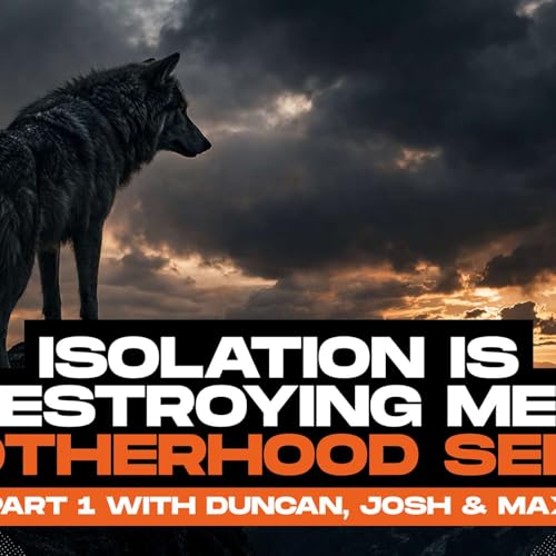 Isolation is Destroying Men: Biblical Brotherhood Ep.1