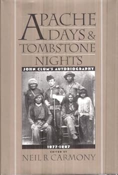 Hardcover Apache Days & Tombstone Nights: John Clum's Autobiography, 1877-1887 Book