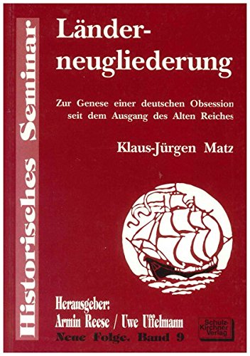 Länderneugliederung: Zur Genese einer deutschen Obsession seit dem Ausgang des Alten Reiches (Histo Länderneugliederung: Zur Genese einer deutschen Obsession seit dem Ausgang des Alten Reiches (Histo