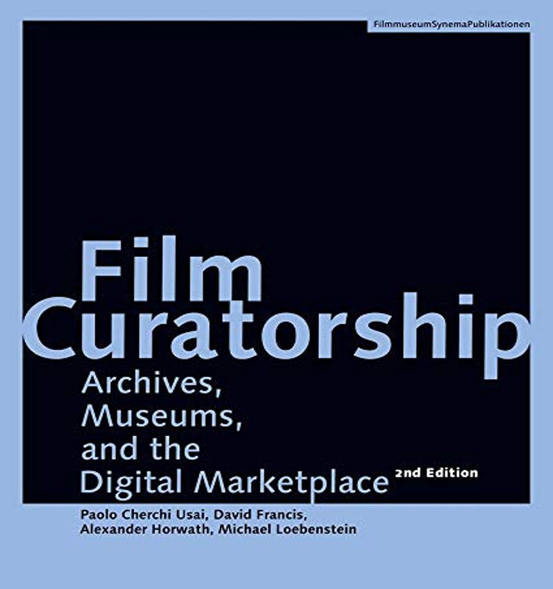 Film Curatorship: Archives, Museums, and the Digital Marketplace (FilmmuseumSynemaPublications)