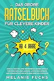 Das große Rätselbuch für clevere Kinder: ab 4 Jahre. Geniale Rätsel und brandneue Knobelspiele für Mädchen und Jungen. Logisches Denken und Konzentration spielend einfach steigern