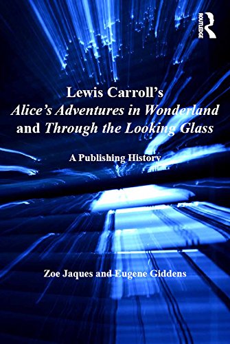 Lewis Carroll's Alice's Adventures in Wonderland and Through the Looking-Glass: A Publishing History