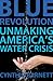 Blue Revolution: Unmaking America's Water Crisis