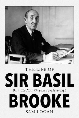 Life Of Sir Basil Brooke: Logan, Sam: 9781912362837: Amazon.com: Books