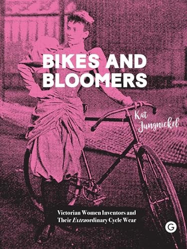 Bikes and Bloomers: Victorian Women Inventors and their Extraordinary Cycle...